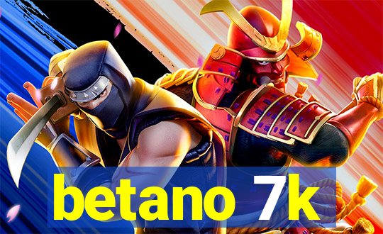 betano 7k